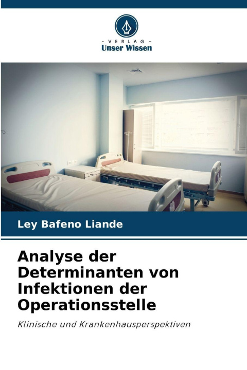 Książka Analyse der Determinanten von Infektionen der Operationsstelle Ley BAFENO LIANDE