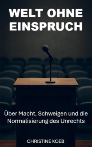Knjiga Eine Welt ohne Einspruch Christine Koeb