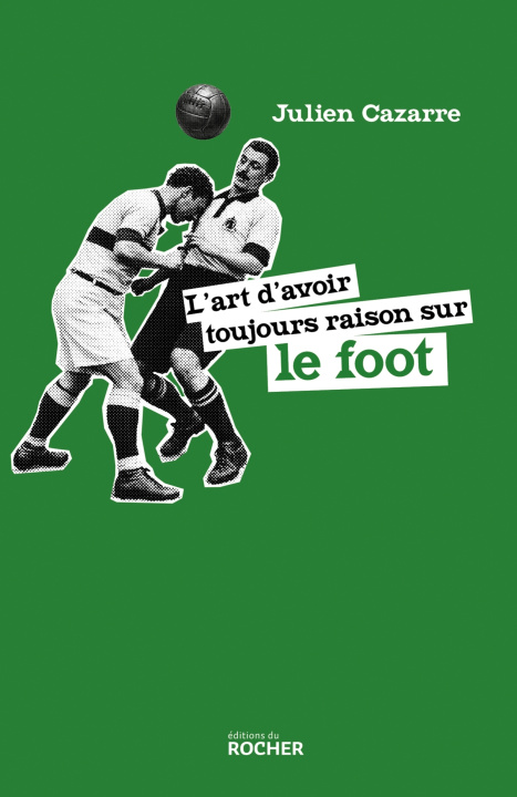 Kniha L'art d'avoir toujours raison sur le foot Julien Cazarre
