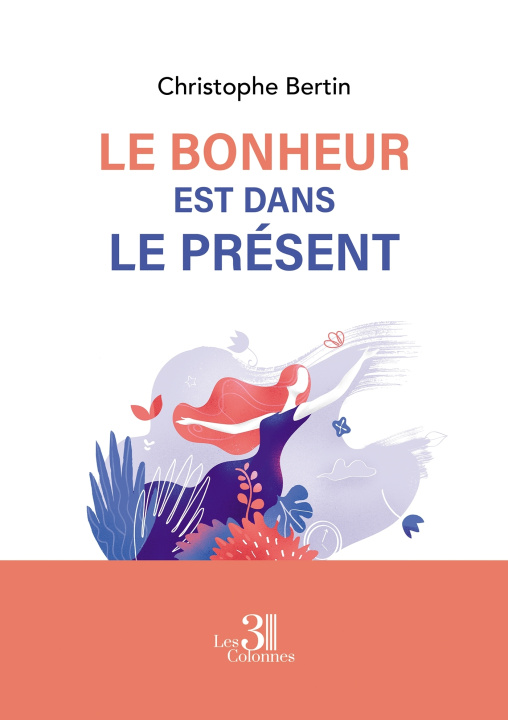 Kniha Le Bonheur est dans le Présent Christophe Bertin