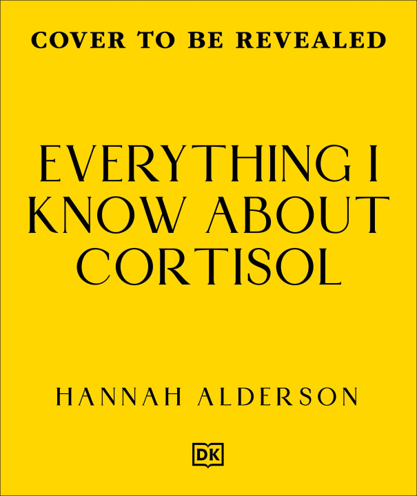 Book Everything I Know About Cortisol Hannah Alderson