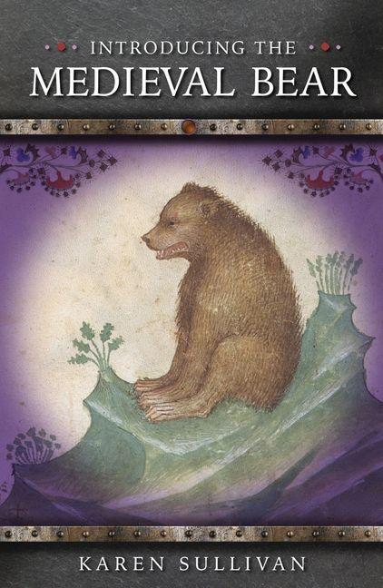 Kniha Introducing the Medieval Bear Karen Sullivan