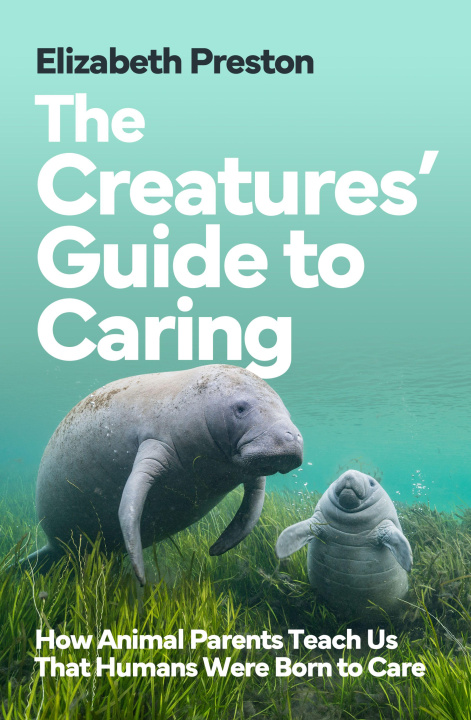 Kniha Creatures’ Guide to Caring Elizabeth Preston