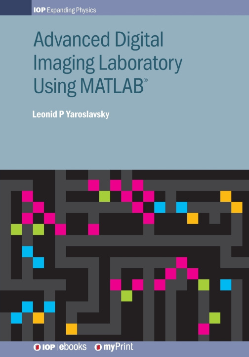 Kniha Advanced Digital Imaging Laboratory Using MATLAB® Leonid P Yaroslavsky