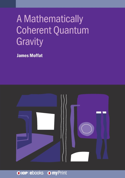 Kniha A Mathematically Coherent Quantum Gravity James Moffat