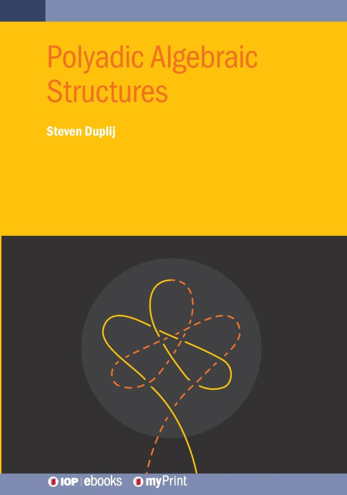 Kniha Polyadic Algebraic Structures Steven Duplij