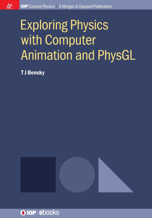 Könyv Exploring Physics with Computer Animation and PhysGL Tom J Bensky