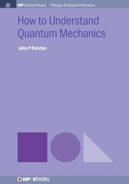 Kniha How to Understand Quantum Mechanics John P Ralston