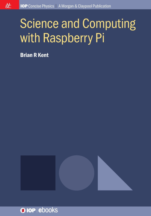Könyv Science and Computing with Raspberry Pi Brian R Kent