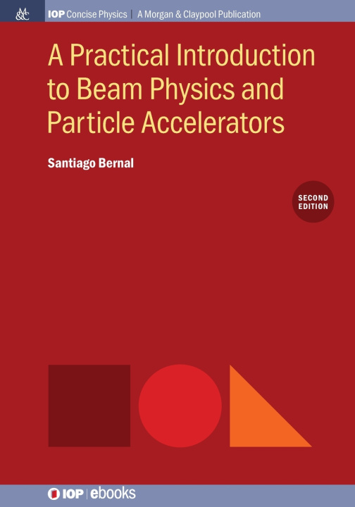 Knjiga A Practical Introduction to Beam Physics and Particle Accelerators, 2nd Edition Santiago Bernal