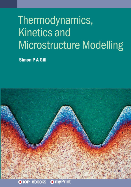 Kniha Thermodynamics, Kinetics and Microstructure Modelling Simon Gill