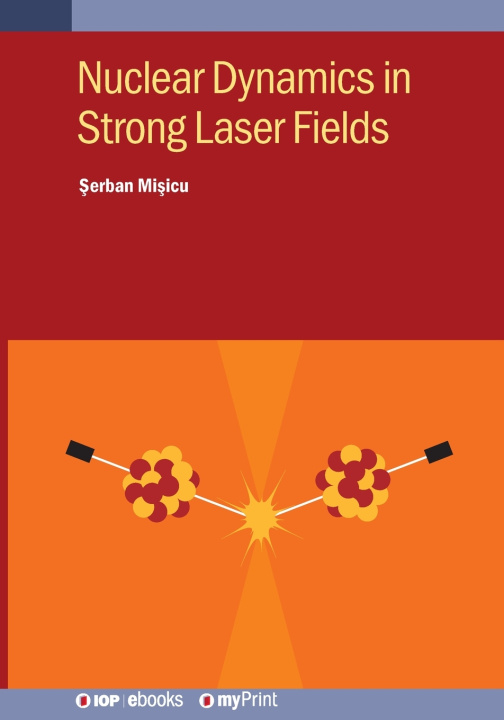 Kniha Nuclear Dynamics in Strong Laser Fields Şerban Mişicu