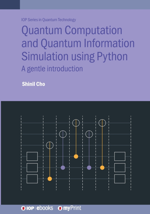 Könyv Quantum Computation and Quantum Information Simulation using Python Shinil Cho