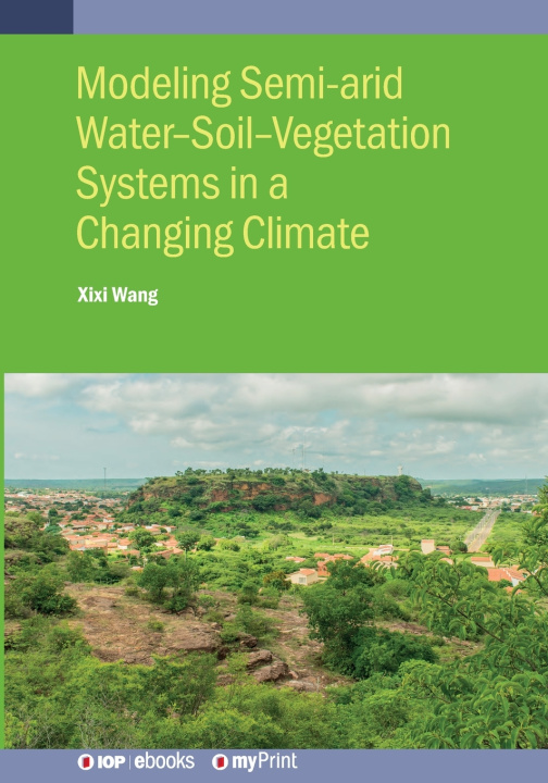 Książka Modeling Semi-arid Water-Soil-Vegetation Systems Xixi Wang