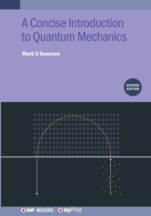 Kniha A Concise Introduction to Quantum Mechanics (Second Edition) Mark S Swanson