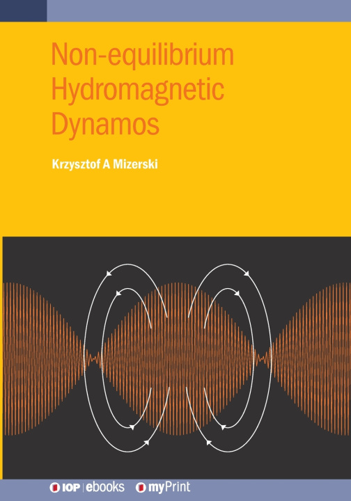 Kniha Non-equilibrium Hydromagnetic Dynamos Krzysztof A. Mizerski