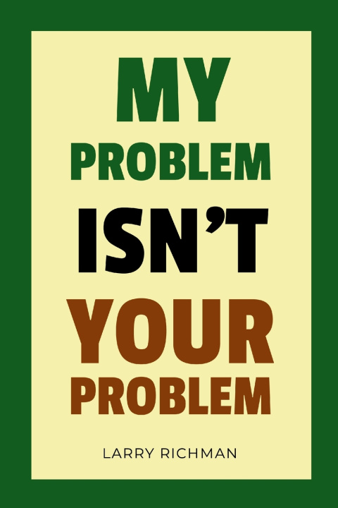 Kniha My Problem Isn't Your Problem Larry Richman