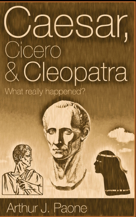 Kniha Caesar, Cicero & Cleopatra Arthur J. Paone