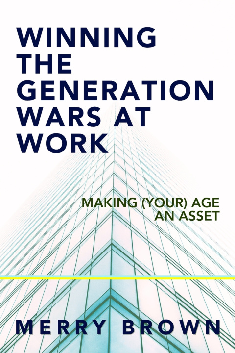 Kniha Winning the Generations Wars at Work Merry Brown