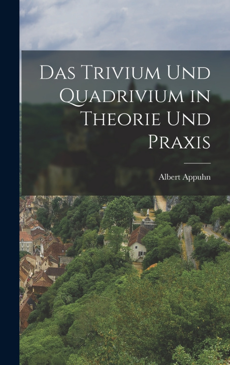 Libro Das Trivium und Quadrivium in Theorie und Praxis Albert Appuhn