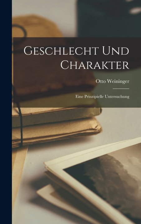 Kniha Geschlecht Und Charakter Otto Weininger