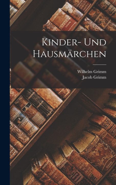 Kniha Kinder- und Hausmärchen Wilhelm Grimm