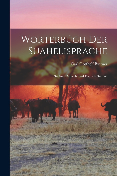 Könyv Worterbüch Der Suahelisprache Carl Gotthelf Büttner