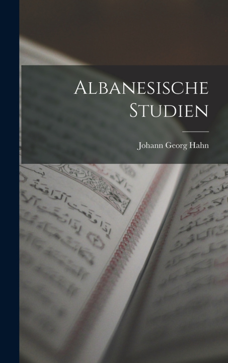 Kniha Albanesische Studien Johann Georg Hahn