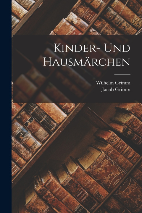 Kniha Kinder- und Hausmärchen Wilhelm Grimm