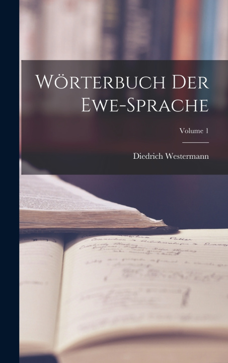 Kniha Wörterbuch Der Ewe-Sprache; Volume 1 Diedrich Westermann