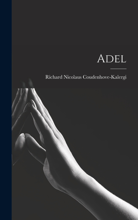 Kniha Adel Richard Nicolaus Coudenhove-Kalergi