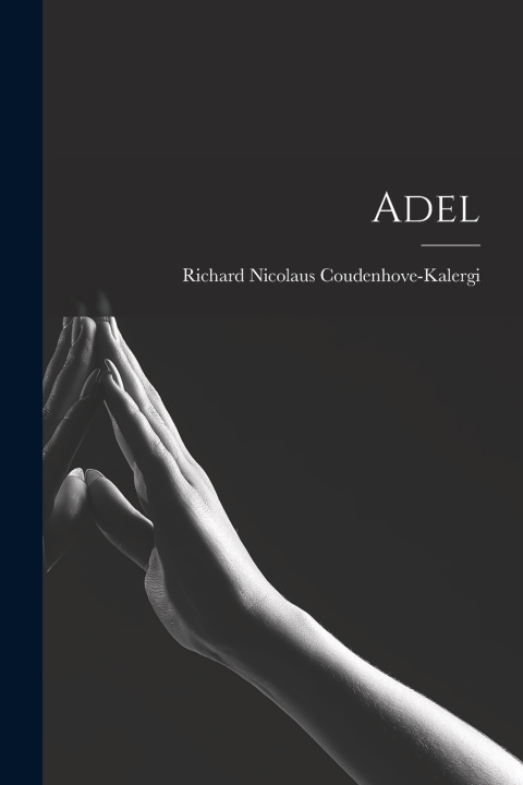 Kniha Adel Richard Nicolaus Coudenhove-Kalergi