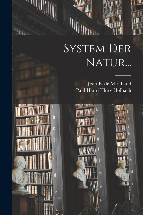 Kniha System der Natur... Paul Henri Thiry Holbach (baron d')