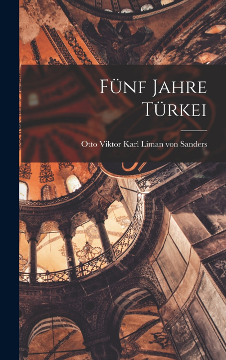 Kniha Fünf Jahre Türkei Otto Viktor Karl ... Liman von Sanders