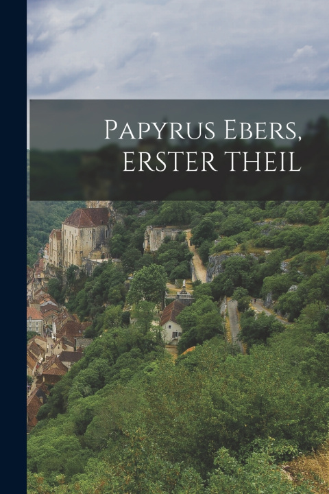 Kniha Papyrus Ebers, ERSTER THEIL Anonymous
