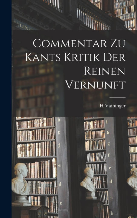 Knjiga Commentar zu Kants Kritik Der Reinen Vernunft H Vaihinger