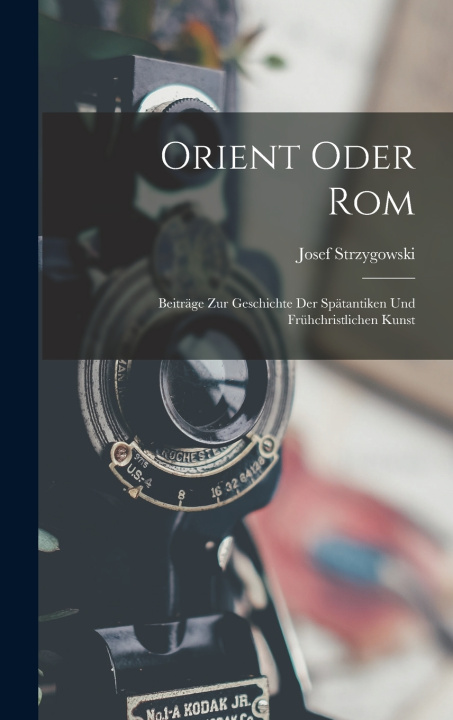 Könyv Orient Oder Rom Josef Strzygowski