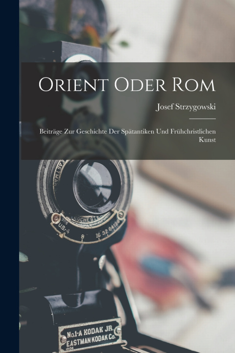 Könyv Orient Oder Rom Josef Strzygowski