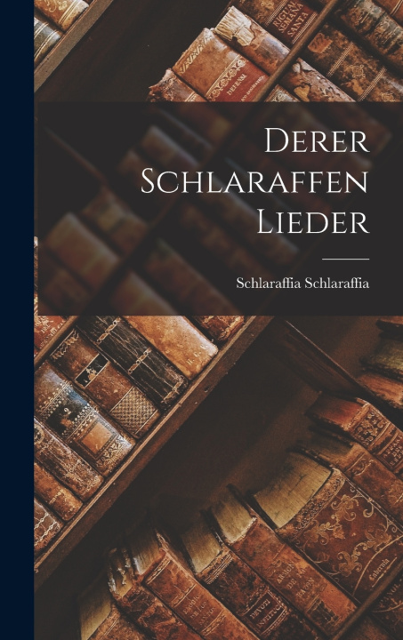 Kniha Derer Schlaraffen Lieder Schlaraffia Schlaraffia