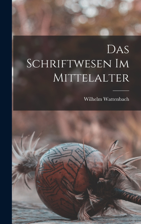 Książka Das Schriftwesen Im Mittelalter Wilhelm Wattenbach