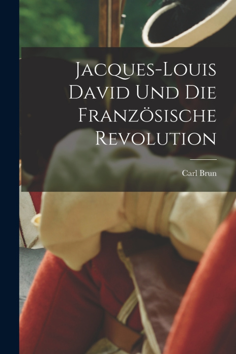Libro Jacques-Louis David und die französische Revolution Carl Brun