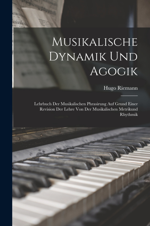 Kniha Musikalische Dynamik Und Agogik Hugo Riemann