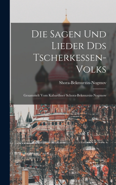 Knjiga Die Sagen und Lieder Dds Tscherkessen-Volks Shora-Bekmurzin-Nogmov