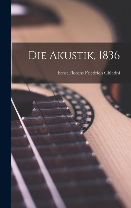 Kniha Die Akustik, 1836 Ernst Florens Friedrich Chladni