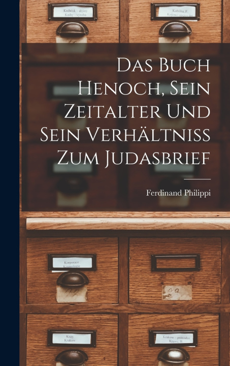 Kniha Das Buch Henoch, sein Zeitalter und sein Verhältniss zum Judasbrief Ferdinand Philippi
