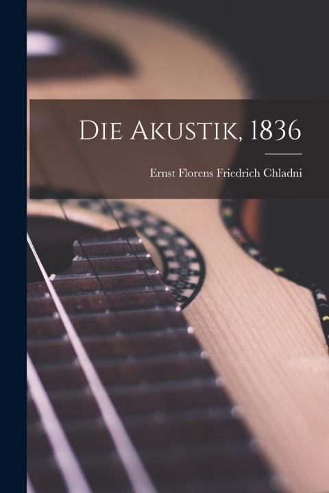 Kniha Die Akustik, 1836 Ernst Florens Friedrich Chladni