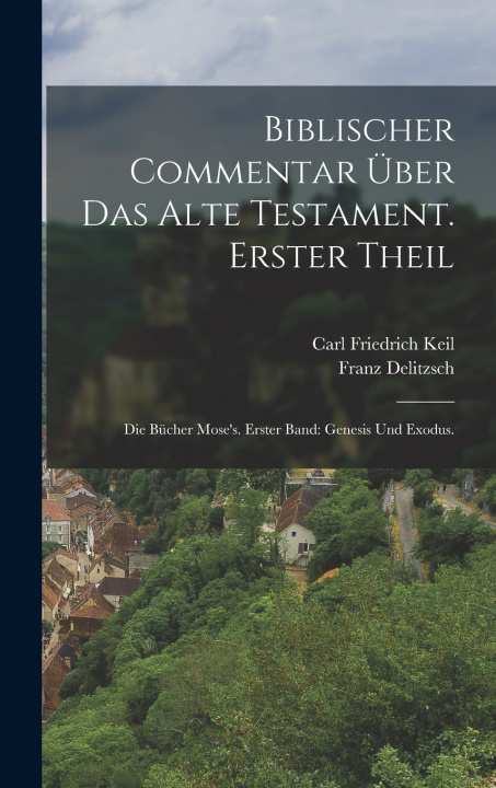 Kniha Biblischer Commentar über das Alte Testament. Erster Theil Carl Friedrich Keil