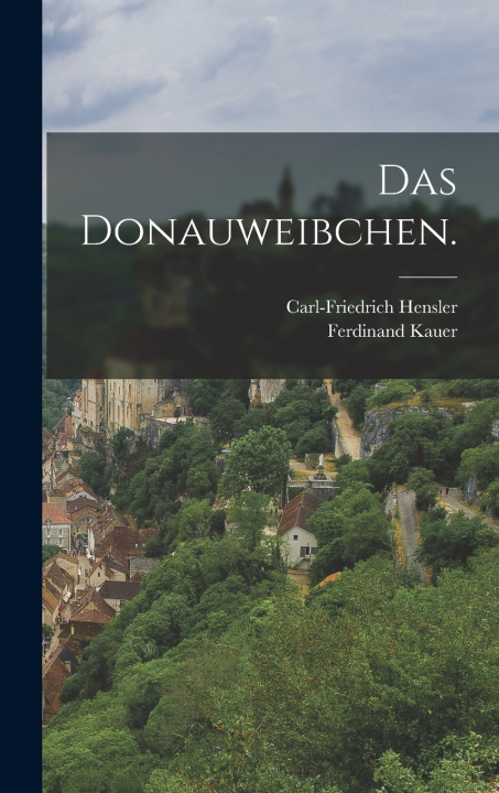 Könyv Das Donauweibchen. Carl-Friedrich Hensler