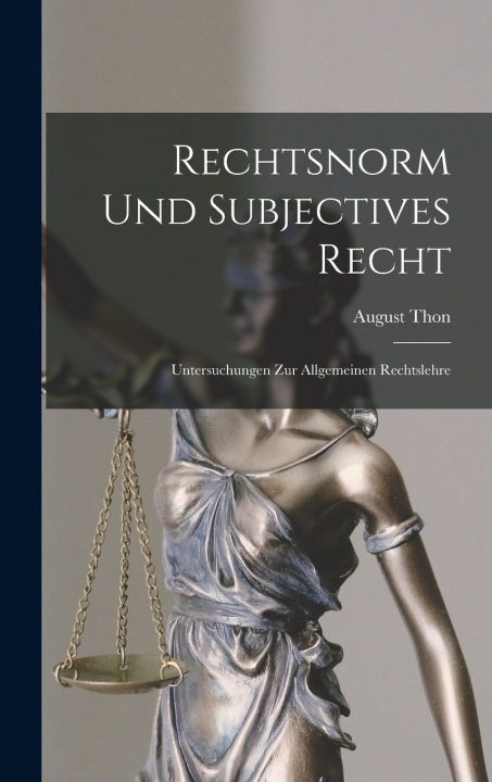 Knjiga Rechtsnorm Und Subjectives Recht August Thon