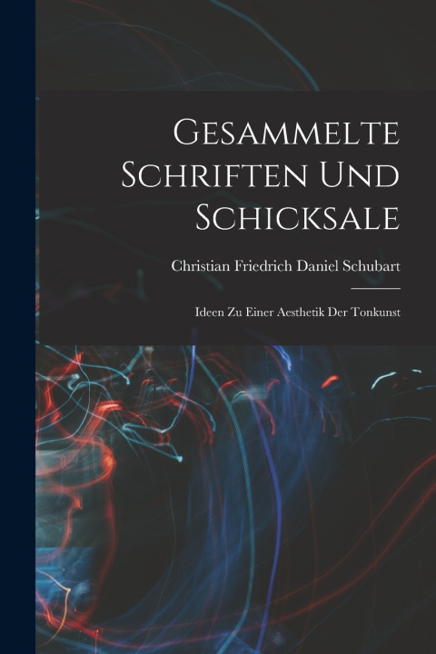 Książka Gesammelte Schriften und Schicksale Christian Friedrich Daniel Schubart
